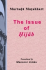 The Issue of Hijab By Mansoor Limba (Translator), Murtada Mutahhari Cover Image