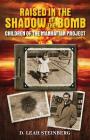 Raised in the Shadow of the Bomb: Children of the Manhattan Project By Deborah Leah Steinberg, Bob Minkin (Designed by) Cover Image
