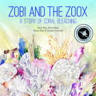 Zobi and the Zoox: A Story of Coral Bleaching By Ailsa Wild, Aviva Reed, Briony Barr Cover Image