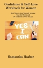 Confidence & Self-Love Workbook for Women: Real Ways to Love Yourself, Increase Your Self-Worth and Be Confident in Who You Are By Samantha Harbor Cover Image
