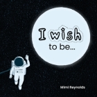 I Wish To Be By Mimi Reynolds Cover Image