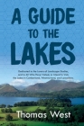 A Guide to the Lakes: Dedicated to the Lovers of Landscape Studies, and to All Who Have Visited, or Intend to Visit, the Lakes in Cumberland Cover Image