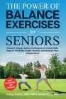 The Power of Balance Exercises for Seniors: Discover Simple, Holistic Techniques to Prevent Falls, Improve Flexibility, Regain Mobility, and Maintain Cover Image