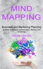 Mind Mapping: A Guide to Improve Concentration, Memory and Creativity (Business and Marketing Planning) By Renee Graves Cover Image