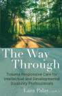 The Way Through: Trauma Responsive Care for Intellectual and Developmental Disability Professionals Cover Image