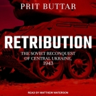 Retribution Lib/E: The Soviet Reconquest of Central Ukraine, 1943-44 By Matthew Waterson (Read by), Prit Buttar Cover Image