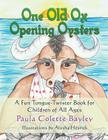 One Old Ox Opening Oysters: A Fun Tongue-Twister Book for Children of All Ages By Paula Bayley, Alysha Heyrick (Illustrator) Cover Image
