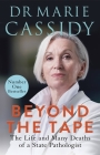 Beyond the Tape: The Life and Many Deaths of a State Pathologist By Marie Cassidy Cover Image
