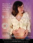 Wise Childbearing, What You'll Want to Know as You Make Your Birth Choices By Jennetta Billhimer Cover Image