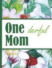 Flower Bloom: Wonderful Mom One Derful Colorful Flowers Beautiful Foral Composition Notebook College Students Wide Ruled Line Paper By Flowerpower, Robustcreative Cover Image