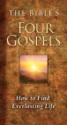 The Bible's Four Gospels: How to Find Everlasting Life Cover Image