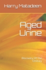 Aged Urine- Discovery Of The Century By Harry Matadeen Cover Image
