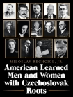 American Learned Men and Women with Czechoslovak Roots: Intellectuals - Scholars and Scientists Who Made a Difference By Mila Rechcigl Cover Image