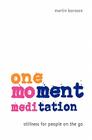 One-Moment Meditation: Stillness for People on the Go Cover Image