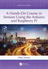A Hands-On Course in Sensors Using the Arduino and Raspberry Pi By Volker Ziemann Cover Image