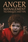 Anger Management Techniques And Tips: Get Your Anger Under Control By Jackie Bonsai Cover Image