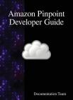 Amazon Pinpoint Developer Guide By Documentation Team Cover Image