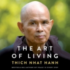The Art of Living Lib/E: Peace and Freedom in the Here and Now By Thich Nhat Hanh, Edoardo Ballerini (Read by), Gabra Zackman (Read by) Cover Image