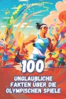 100 Unglaubliche Fakten über die Olympischen Spiele Cover Image