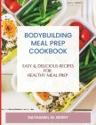 Bodybuilding meal prep: Easy & Delicious Recipes for Healthy Meal Prep Cover Image