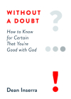 Without a Doubt: How to Know for Certain That You're Good with God Cover Image