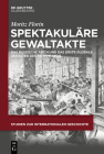 Spektakuläre Gewaltakte: Das Russische Reich Und Das Erste Globale Zeitalter Des Terrorismus (Studien Zur Internationalen Geschichte #58) By Moritz Florin Cover Image