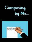 Composing By Me...: for Songwriters and Musicians wanting to save their work Cover Image