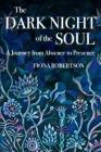 The Dark Night of the Soul: A Journey from Absence to Presence By Fiona Robertson, Jen Ma (Abd) Peer Rich (Foreword by) Cover Image