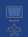 The Civil War on the Border. a Narrative of Operations in Missouri, Kansas, Arkansas, and the Indian Territory During the Years 1861-62 (1863-65), Bas By Wiley Britton Cover Image