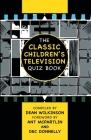 The Classic Children's Television Quiz Book By Dean Wilkinson, Anthony McPartlin (Foreword by), Declan Donnelly (Foreword by) Cover Image