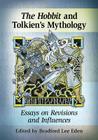 The Hobbit and Tolkien's Mythology: Essays on Revisions and Influences Cover Image