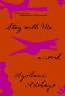 Stay with Me: A novel By Ayobami Adebayo Cover Image