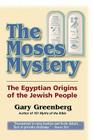 The Moses Mystery: The Egyptian Origins of the Jewish People By Gary Greenberg Cover Image