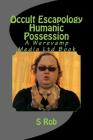 Occult Escapology Humanic Possession By S. Rob Cover Image