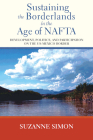 Sustaining the Borderlands in the Age of NAFTA: Development, Politics, and Participation on the Us-Mexico Border By Suzanne Simon Cover Image