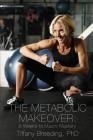 The Metabolic Makeover: 8 Weeks to Macro Mastery By Tiffany Breeding Cover Image