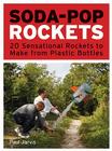 Soda-Pop Rockets: 20 Sensational Rockets to Make from Plastic Bottles By Paul Jarvis Cover Image