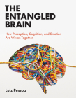The Entangled Brain: How Perception, Cognition, and Emotion Are Woven Together By Luiz Pessoa Cover Image