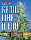 Cannabis Culture Presents Grow Like a Pro: The Marijuana Advantage Cover Image