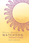 Sexual Assault Watchdog: Survivor's Guide By Heidi Carlisle Cover Image