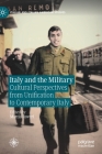 Italy and the Military: Cultural Perspectives from Unification to Contemporary Italy (Italian and Italian American Studies) By Mattia Roveri (Editor) Cover Image