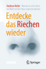 Entdecke Das Riechen Wieder: Warum Es Sich Lohnt, Die Welt Mit Der Nase Wahrzunehmen By Andreas Keller Cover Image