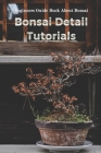 Bonsai Detail Tutorials: Beginners Guide Book About Bonsai By Gantt Jacob Cover Image