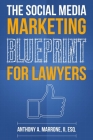 The Social Media Marketing Blueprint for Lawyers By Anthony Marrone Cover Image