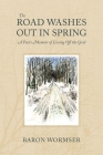 The Road Washes Out in Spring: A Poet’s Memoir of Living Off the Grid By Baron Wormser Cover Image