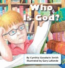 Who Is God? By Cynthia Goodwin Smith, Gary Laronde (Illustrator) Cover Image