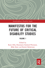Manifestos for the Future of Critical Disability Studies: Volume 1 (Interdisciplinary Disability Studies) By Katie Ellis (Editor), Rosemarie Garland-Thomson (Editor), Mike Kent (Editor) Cover Image