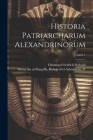Historia patriarcharum Alexandrinorum; Volume 1 By Bishop Of El-As Swrus Ibn Al-Muqaffa (Created by), Christian Friedrich 1859-1921 Seybold (Created by) Cover Image