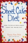 Sheet Cake Diet: How To Build Resilience From The Inside Out By Tania Van Pelt Cover Image