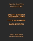 South Dakota Codified Laws Title 22 Crimes 2020 Edition: West Hartford Legal Publishing By West Hartford Legal Publishing (Editor), South Dakota Legislature Cover Image